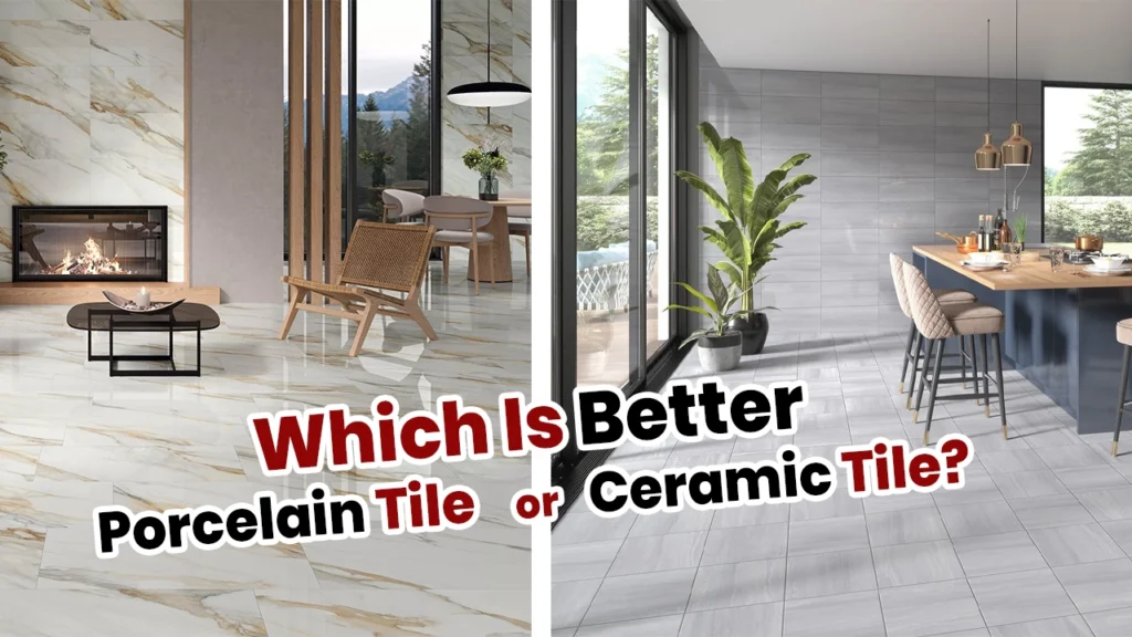 Which Is Better Porcelain Tile or Ceramic Tile? Expert Comparison